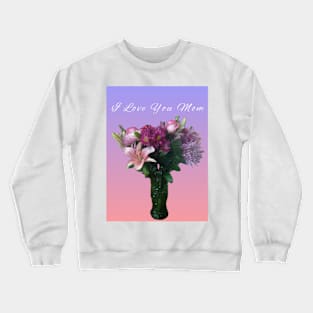 I Love You Mom (purple bouquet) Crewneck Sweatshirt